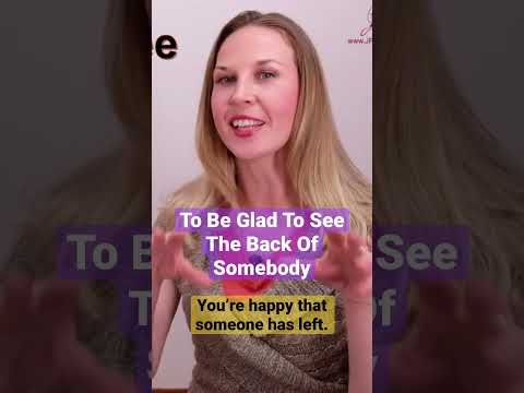 Learn the Idiom “To be glad to see the back of” 😳😹