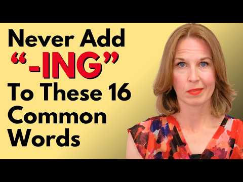 NEVER Add “-ING” To These 16 Common Words