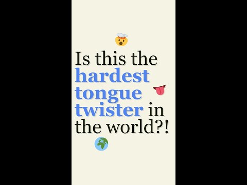 Can you say the hardest tongue twister in the world?